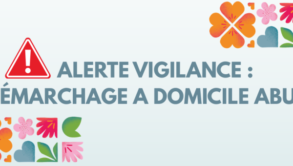 ⚠️ ALERTE VIGILANCE : DÉMARCHAGE A DOMICILE ABUSIF ⚠️